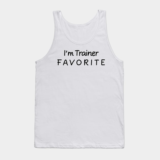 I'm Trainer Favorite Trainer Tank Top by chrizy1688